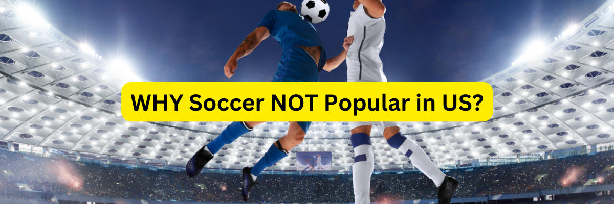 WHY soccer not popular in US