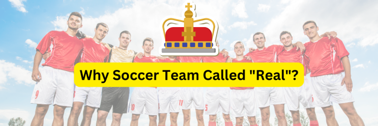 Why are Many Soccer Teams Called Real?