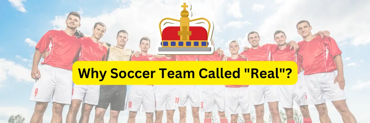 why soccer team called real